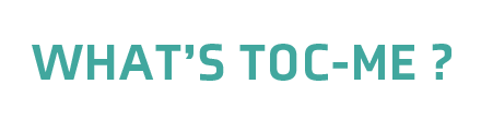 WHAT’S TOC-ME ?